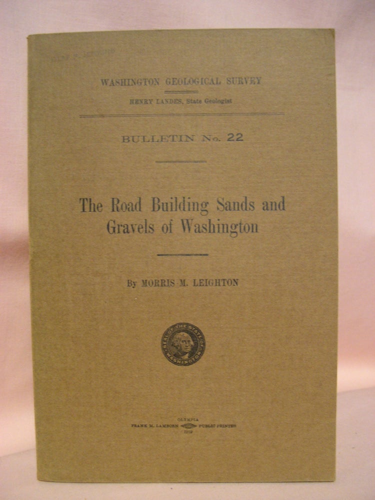 Item #48500 THE ROAD BUILDING SANDS AND GRAVELS OF WASHINTON: WASHINGTON GEOLOGICAL SURVEY BULLETIN NO. 22. Leighton Morris M.