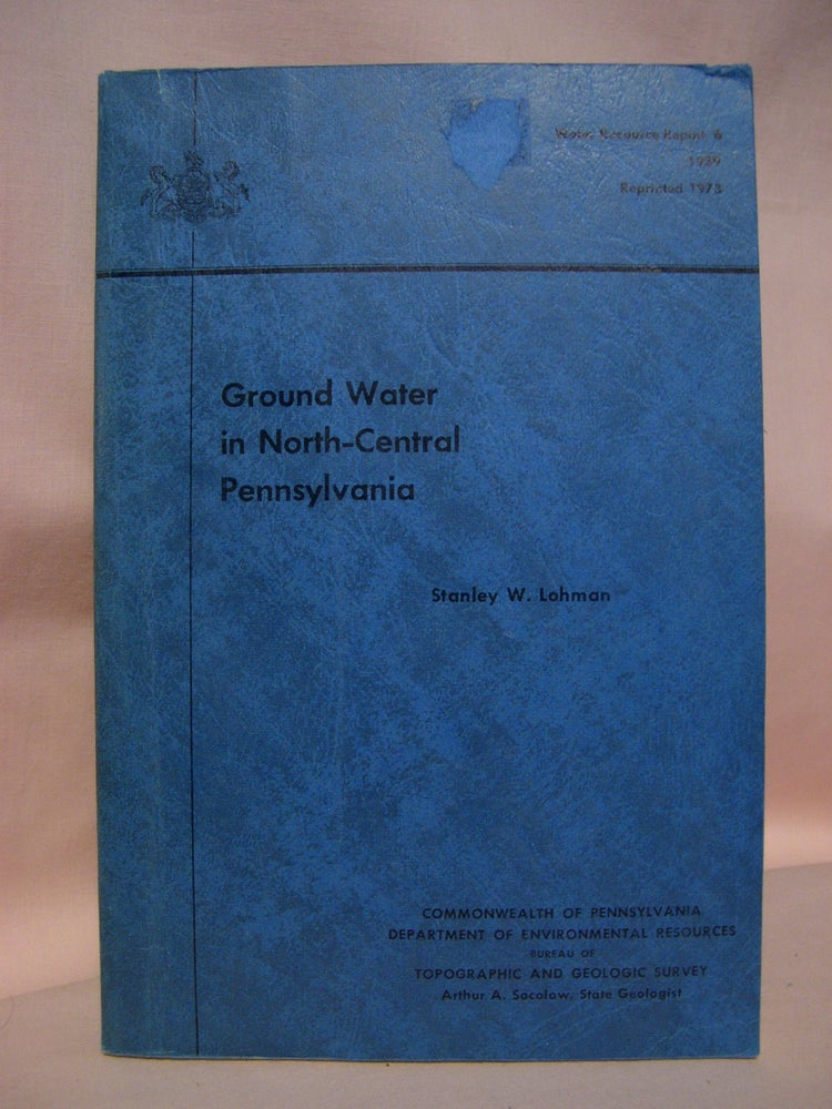 Item #48501 GROUND WATER IN NORTH-CENTRAL PENNSYLVANIA; WATER RESOUCE REPORT 6, 1939. Stanley W. Lohman.