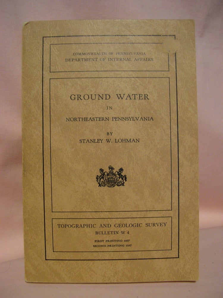 Item #48502 GROUND WATER IN NORTHEASTERN PENNSYLVANIA; WATER RESOUCE BULLETIN W 4, 1937. Stanley W. Lohman.