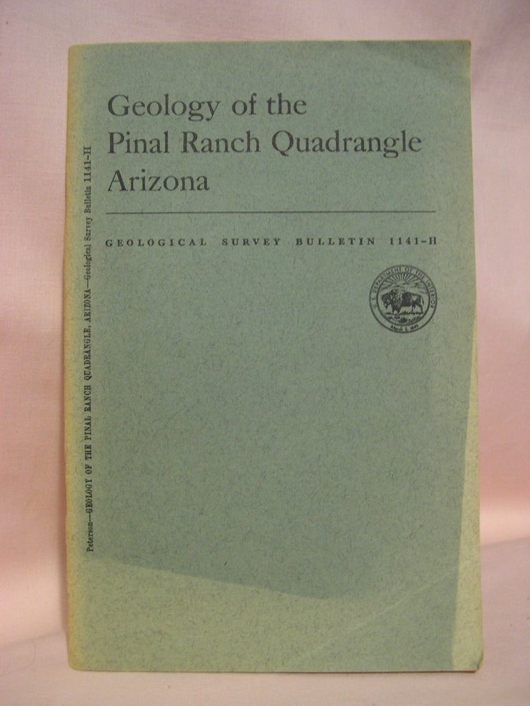 Item #48503 GEOLOGY OF THE PINAL RANCH QUADRANGLE, ARIZONA: GEOLOGICAL SURVEY BULLETIN 1141-H. N. P. Peterson.