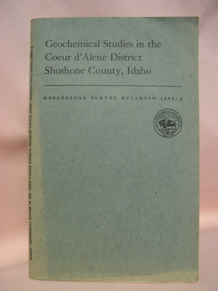 Item #48505 GEOCHEMICAL STUDIES IN THE COEUR D'ALENE DISTRICT, SHOSHONE COUNTY, IDAHO, with a section on GEOLOGY; GEOLOGICAL SURVEY BULLETIN 1098-A. Vance C. Kennedy, S Warren Hobbs.