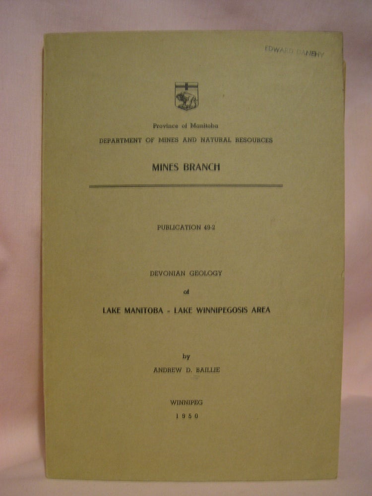 Item #48511 DEVONIAN GEOLOGY OF LAKE MANITOBA - LAKE WINNIPEGOSIS AREA, MANITOBA; MINES BRACH PUBLICATION 49-2. Andrew D. Baillie.