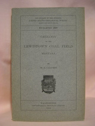 Item #48512 GEOLOGY OF THE LEWISTOWN COAL FIELD, MONTANA; GEOLOGICAL SURVEY BULLETIN 390. W. R....