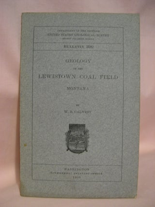 Item #48514 GEOLOGY OF THE LEWISTOWN COAL FIELD, MONTANA; GEOLOGICAL SURVEY BULLETIN 390. W. R....