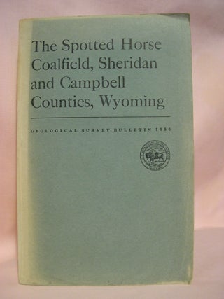 Item #48517 THE SPOTTED HORSE COALFIELD, SHERIDAN AND CAMPBELL COUNTIES, WYOMING; GEOLOGICAL...