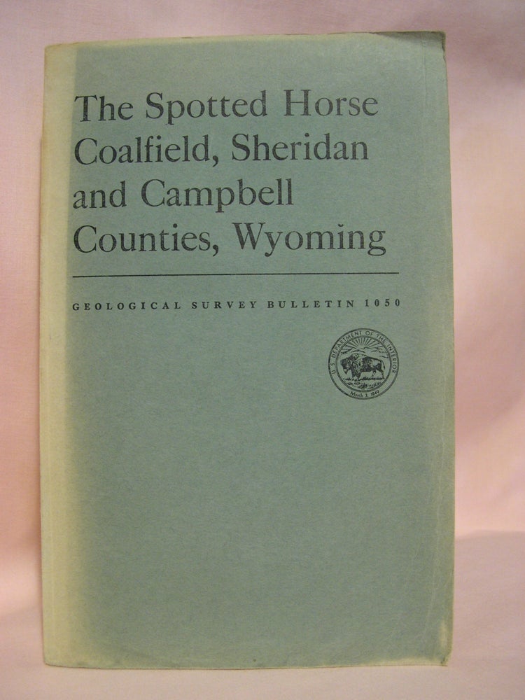 Item #48517 THE SPOTTED HORSE COALFIELD, SHERIDAN AND CAMPBELL COUNTIES, WYOMING; GEOLOGICAL SURVEY BULLETIN 1050. W. W. Olive.