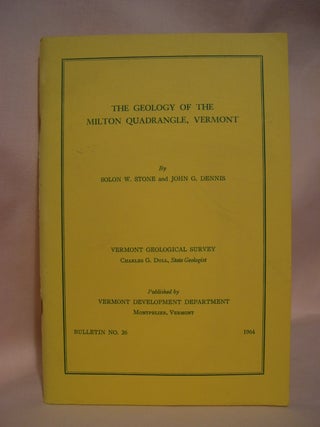 Item #48519 THE GEOLOGY OF THE MILTON QUADRANGLE, VERMONT; BULLETIN NO. 26. Solon W. Stone, John...