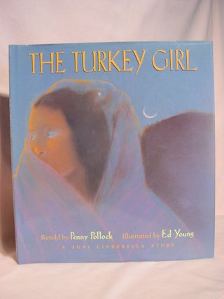 Item #48528 THE TURKEY GIRL: A ZUNI CINDERELLA STORY. Penny Pollock