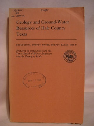 Item #48543 GEOLOGY AND GROUND-WATER RESOURCES OF HALE COUNTY, TEXAS; GEOLOGICAL SURVEY...