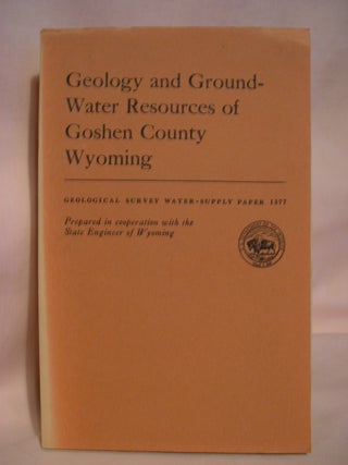 Item #48544 GEOLOGY AND GROUND-WATER RESOURCES OF GOSHEN COUNTY, WYOMING; CHEMICAL QUALITY OF THE...