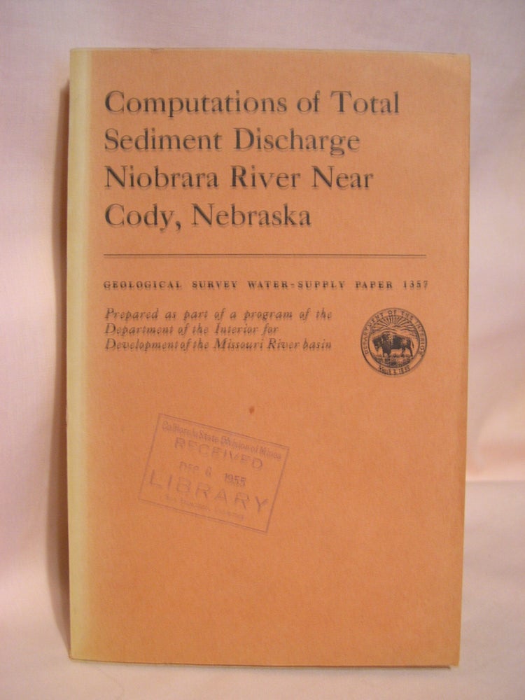 Item #48557 COMPUTATIONS OF TOTAL SEDIMENT DISCHARGE NIOBRARA RIVER NEAR CODY, NEBRASKA: GEOLOGICAL SURVEY WATER-SUPPLY 1357. Bruce R. Colby, C H. Hembree.