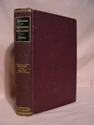 Item #48577 HANDBOOK OF NONFERROUS METALLURGY; RECOVERY OF THE METALS. Donald M. Liddell, -in-chief