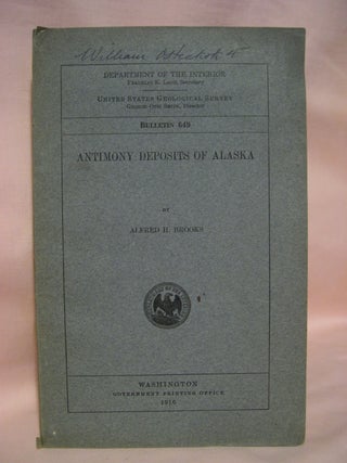 Item #48601 ANTIMONY DEPOSITS OF ALASKA; GEOLOGICAL SURVEY BULLETIN 649. Alfred H. Brooks