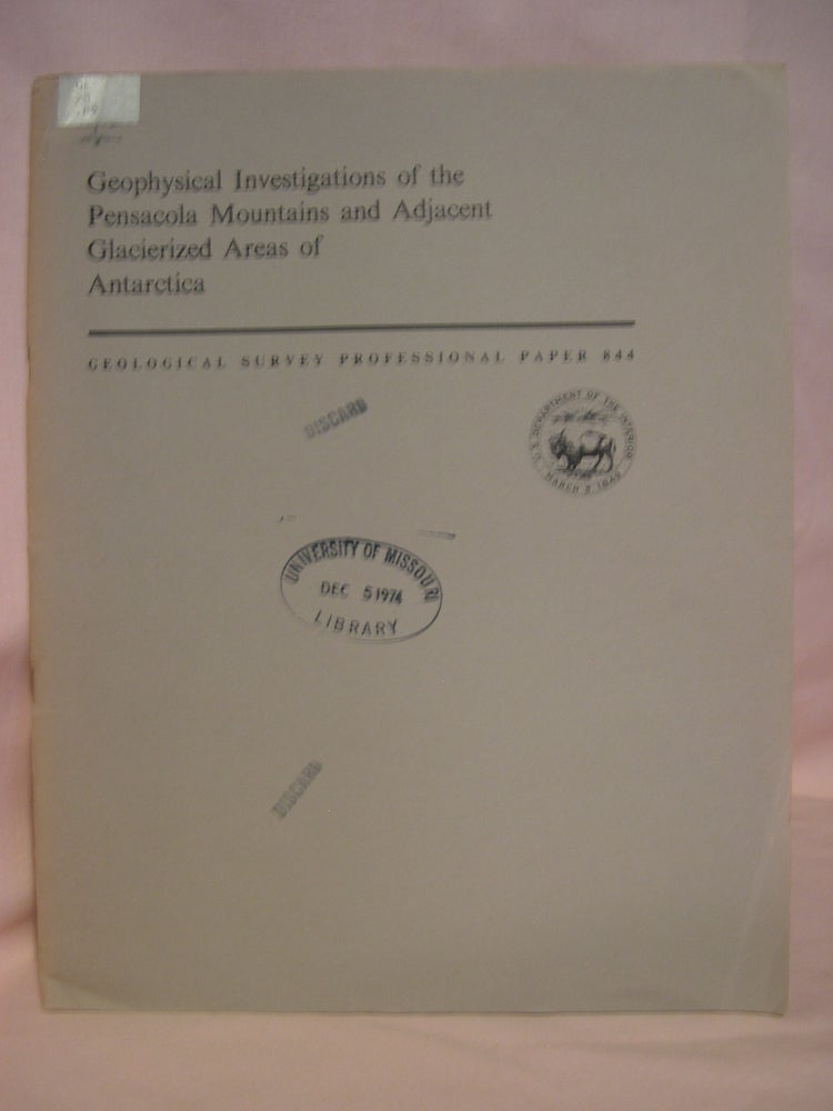 Item #48654 GEOPHYSICAL INVESTIGATIONS OF THE PENSACOLA MOUNTAINS AND ADJACENT GLACIERIZED AREAS OF ANTARCTICA; PROFESSIONAL PAPER 844. John C. Behrendt, Laurent Meister, John R. Henderson, William L. Rambo.