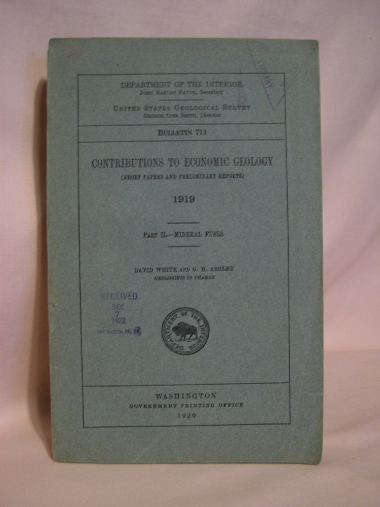 Item #48717 CONTRIBUTIONS TO ECONOMIC GEOLOGY 1919; PART II, MINERAL FUELS; GEOLOGICAL SURVEY BULLETIN 711. David White, G H. Ashley, D. D. Condit F R. Clark, E. T. Hancock, A. J. Collier, C. C. Osbon.
