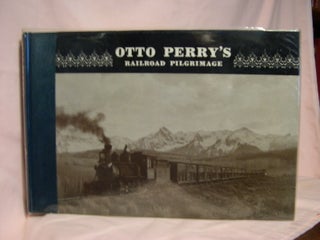Item #48735 OTTO PERRY'S RAILROAD PILGRIMAGE: FEATURING PHOTO POSTCARDS FROM PRIVATE COLLECTORS:...