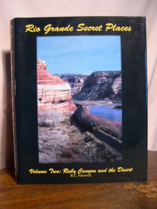 Item #48761 RIO GRANDE SECRET PLACES, VOLUME TWO: RUBY CANYON AND THE DESERT. R. C. Farewell