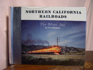Item #48763 NORTHERN CALIFORNIA RAILROADS; THE SILVER AGE, VOLUME II. Fred Matthews