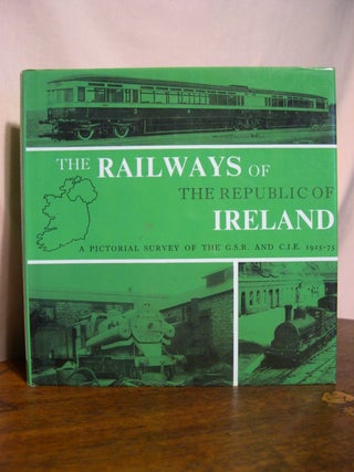 Item #48766 THE RAILWAYS OF THE REPUBLIC OF IRELAND; A PICTORIAL SURVEY OF THE G.S.R. AND C.I.E....