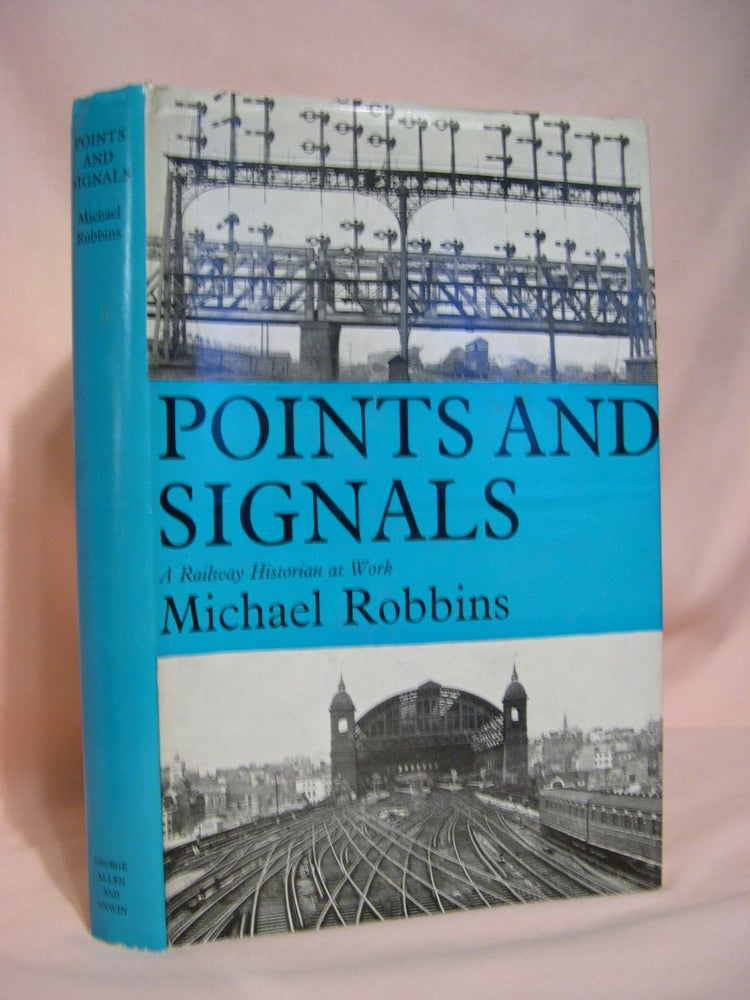 Item #48779 POINTS AND SIGNALS; A RAILWAY HISTORIAN AT WORK. Michael Robbins.