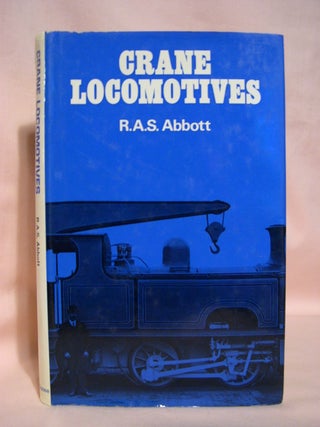 Item #48796 CRANE LOCOMOTIVES; A SURVEY OF BRITISH PRACTICE. Rowland A. S. Abbott