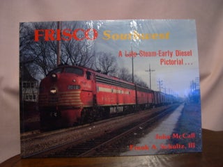 Item #48803 FRISCO SOUTHWEST: LATE STEAM - EARLY DIESEL PICTORIAL. John McCall, III Frank A. Schultz
