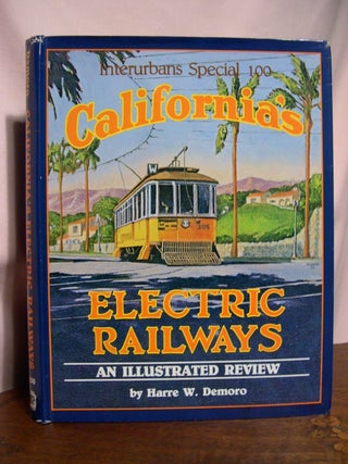 Item #48835 CALIFORNIA'S ELECTRIC RAILWAYS: AN ILLUSTRATED REVIEW. Harre W. Demoro