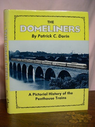 Item #48849 THE DOMELINERS; A PICTORIAL HISTORY OF THE PENTHOUSE TRAINS. Patrick C. Dorin