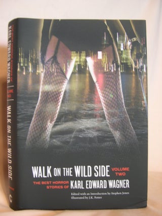 Item #48868 WALK ON THE WILD SIDE; THE BEST HORROR STORIES OF KARL EDWARD WAGNER, VOLUME TWO....