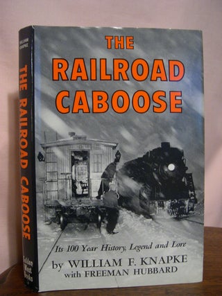 Item #48875 THE RAILROAD CABOOSE; ITS 100 YEAR HISTORY, LEGEND AND LORE. William Knapke, Freeman...