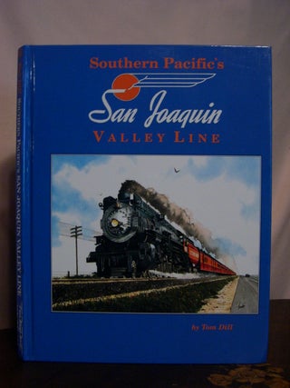 Item #48885 SOUTHERN PACIFIC'S SAN JOAQUIN VALLEY LINE. Tom Dill