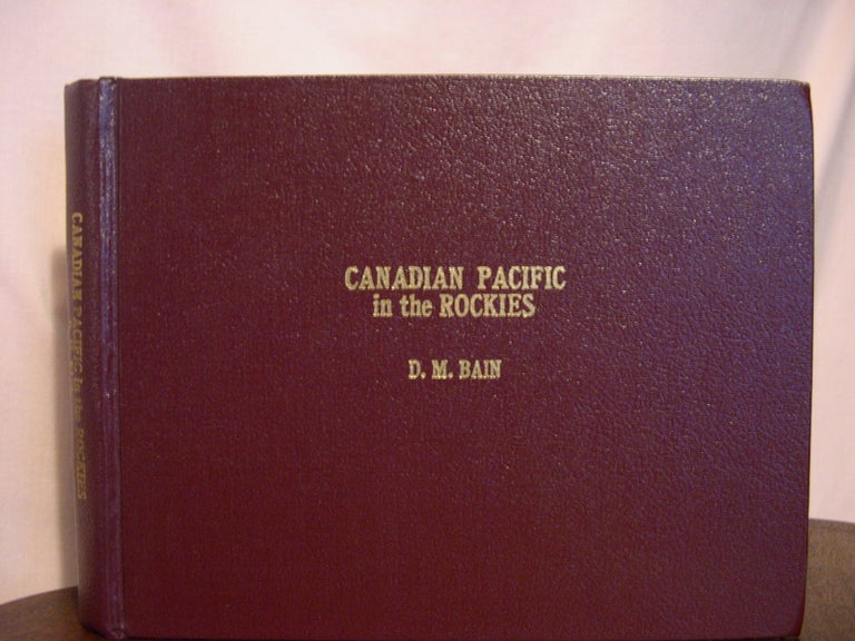 Item #48916 CANADIAN PACIFIC IN THE ROCKIES [VOLUMES ONE THRU TEN]. D. M. Bain.