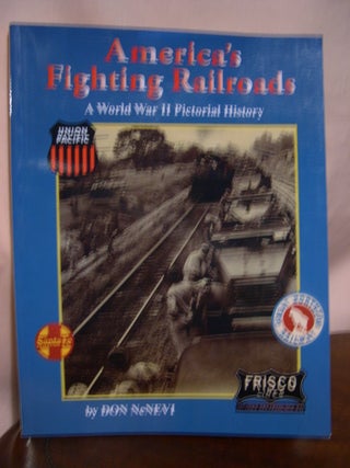 Item #48965 AMERICA'S FIGHTING RAILROADS: A WORLD WAR II PICTORIAL HISTORY. Don DeNevi