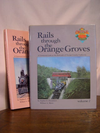 Item #48981 RAILS THROUGH THE ORANGE GROVES: A CENTENNIAL LOOK AT THE RAILROADS OF ORNAGE COUNTY,...
