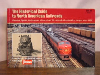 Item #49017 THE HISTORICAL GUIDE TO NORTH AMERICAN RAILROADS. George H. Drury