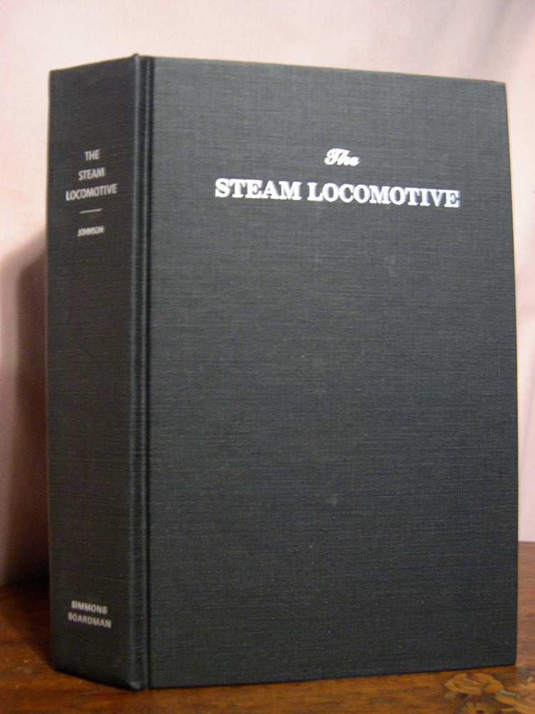 Item #49031 THE STEAM LOCOMOTIVE; ITS THEORY, OPERATION AND ECONOMICS, INCLUDING COMPARISONS WITH DIESEL-ELECTRIC LOCOMOTIVES. Ralph P. Johnson.