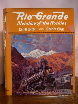 Item #49060 RIO GRANDE; MAINLINE OF THE ROCKIES. Lucius Beebe, Charles Clegg