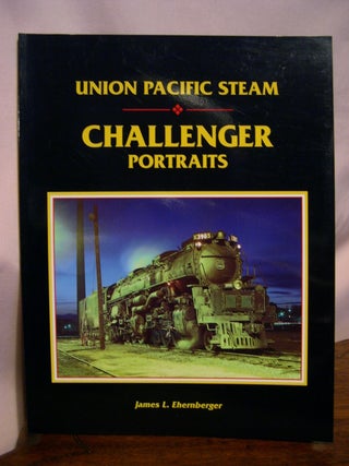 Item #49076 UNION PACIFIC STEAM: CHALLENGER PORTRAITS. James L. Ehernberger