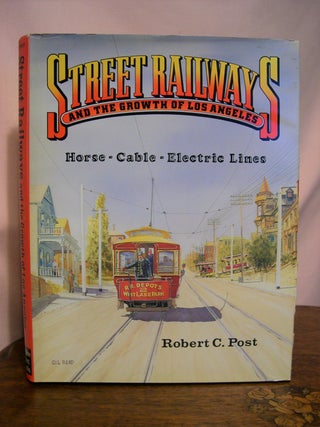 Item #49104 STREET RAILWAYS AND THE GROWTH OF LOS ANGELES: HORSE-CABLE-ELECTRIC LINES. Robert C....