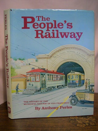 Item #49105 THE PEOPLE'S RAILWAY; THE HISTORY OF THE MUNICIPAL RAILWAY OF SAN FRANCISCO. Anthony...