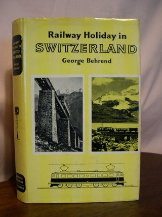 Item #49133 RAILWAY HOLIDAY IN SWITZERLAND; RAILWAY HOLIDAY SERIES NO. 5. George Behrend