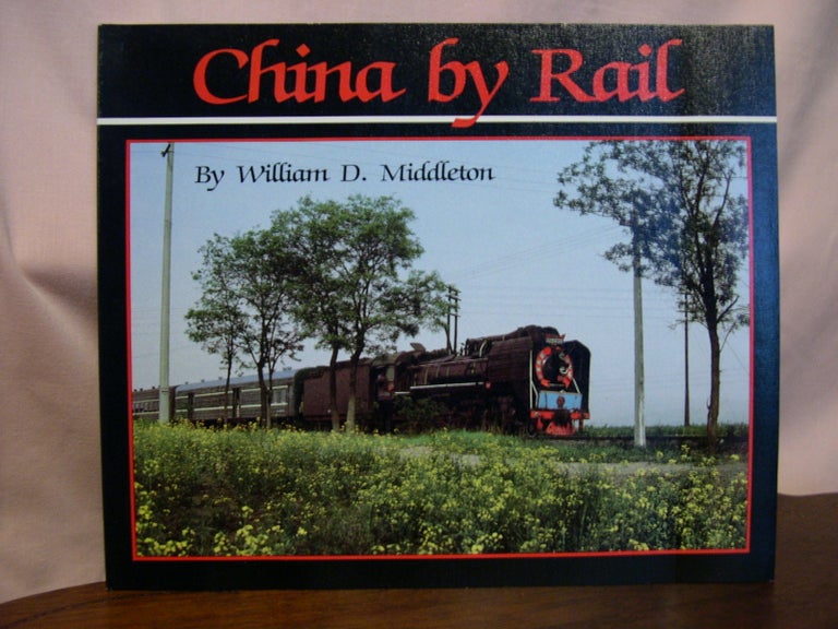 Item #49147 CHINA BY RAIL. William D. Middleton.