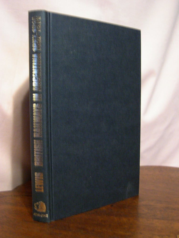 Item #49153 BRITISH RAILWAYS IN ARGENTINA 1857-1914; A CASE STUDY OF FOREIGN INVESTMENT. Colin M. Lewis.