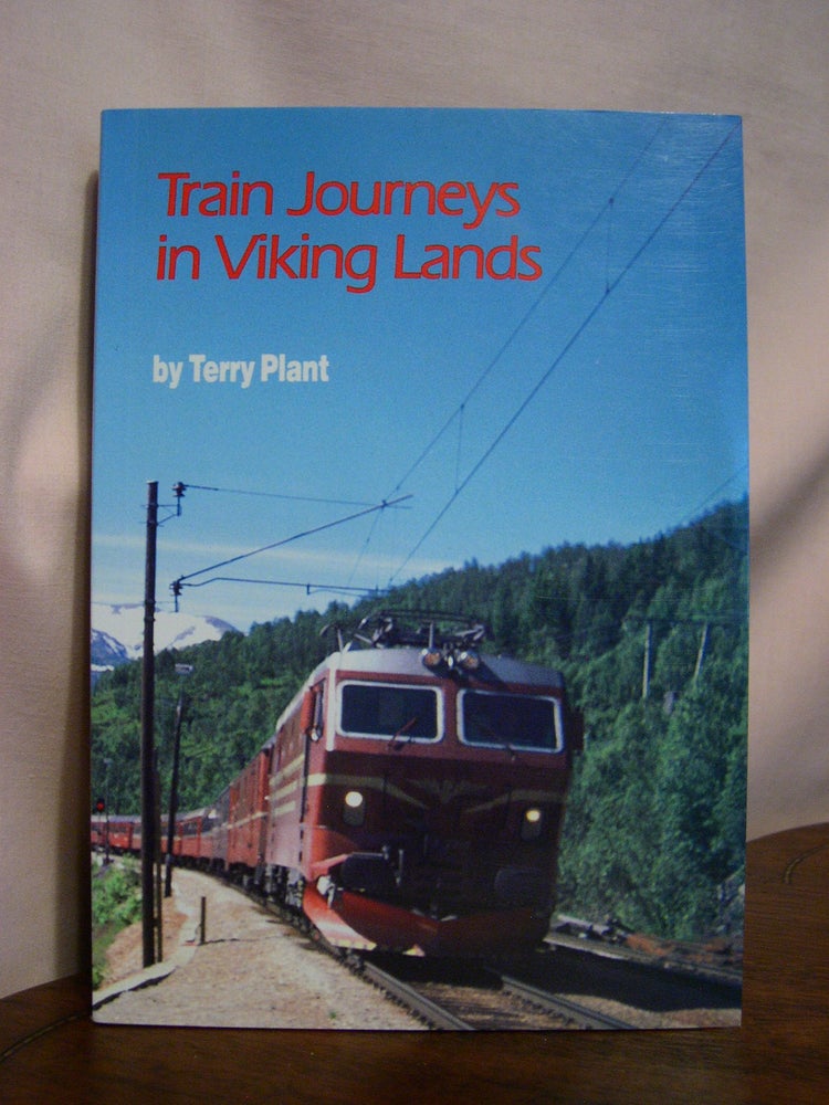 Item #49159 TRAIN JOURNEYS IN VIKING LANDS. Terry Plant.