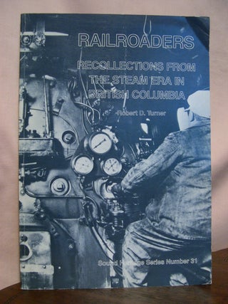 Item #49166 RAILROADERS; RECOLLECTIONS FROM THE STEAM ERA IN BRITISH COLUMBIA. SOUND HERITAGE...