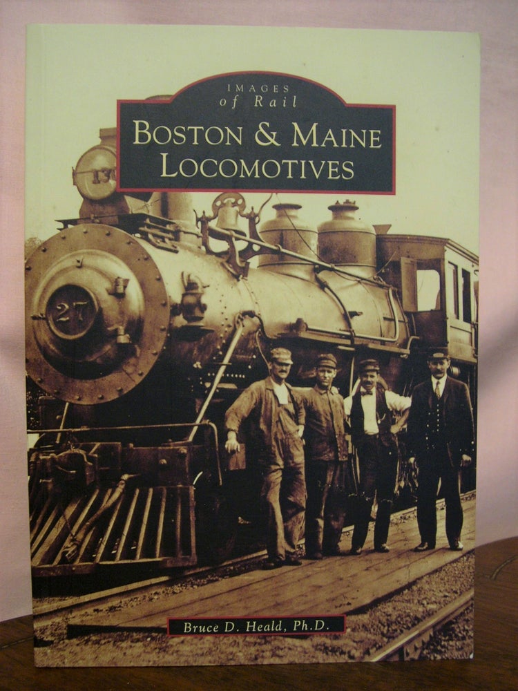 Item #49167 BOSTON & MAINE LOCOMOTIVES. Bruce D. Heald.