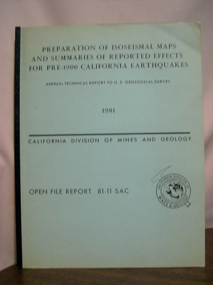 Item #49168 PREPARATION OF ISOSEISMAL MAPS AND SUMMARIES OF REPORTED EFFECTS FOR PRE-1900 CALIFORNIA EARTHQUAKES; ANNUAL TECHNICAL REPORT FISCAL YEAR 1980-1981. Tousson R. Topppozada, Charles R. Ral, David L. Parke.