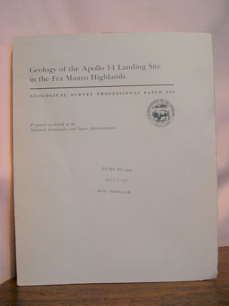 Item #49171 GEOLOGY OF THE APOLLO 14 LANDING SITE IN THE FRA MAURO HIGHLANDS; PROFESSIONAL PAPER 880. G. A. Swann, G. E. Ulrich, N. J. Trask, R. L. Sutton, G. G. Schaber, V. S. Reed, K. B. Larson, H. E. Holt, M. H. Hait, R. E. Eggleton, R. M. Batson, N. G. BAiley, H G. Wilshire.