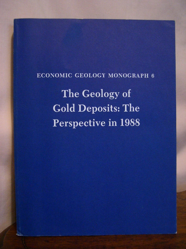 Item #49175 THE GEOLOGY OF GOLD DEPOSITS: THE PERSPECTIVE IN 1988: ECONOMIC GEOLOGY MONOGRAPH 6. Reid R. Keays, W. R. H. Ramsay, David I. Groves.