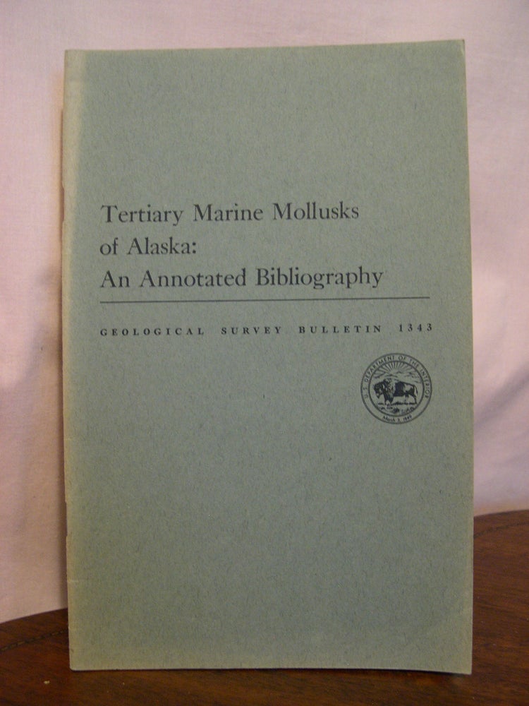 Item #49199 TERTIARY MARINE MOLLUSKS OF ALASKA: AND ANNOTATED BIBLIOGRAPHY; GEOLOGICAL SURVEY BULLETIN 1343. W. O. Addicott.